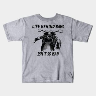 Life Behind Bars Isn't So Bad Kids T-Shirt